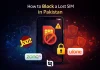 How to Block the Lost SIM in Pakistan: Step-by-Step Guide block-the-lost-sim-in-pakistan